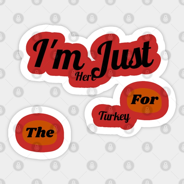 I'm just here for the turkey Sticker by baha2010